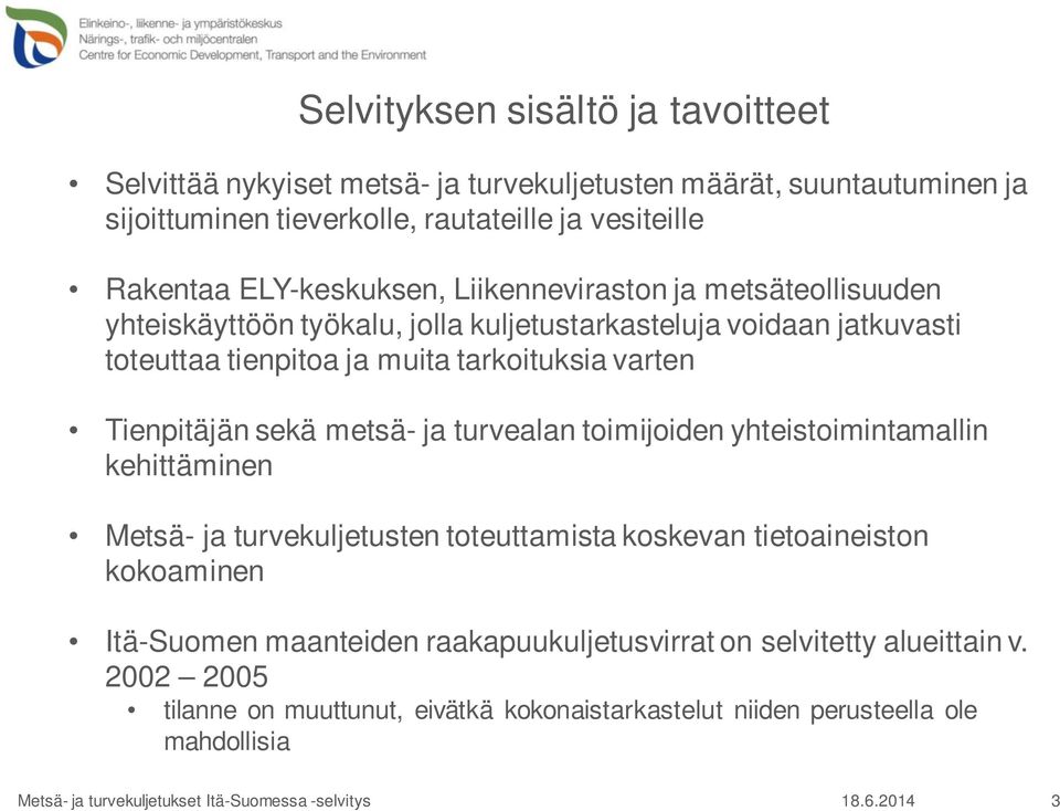 tarkoituksia varten Tienpitäjän sekä metsä- ja turvealan toimijoiden yhteistoimintamallin kehittäminen Metsä- ja turvekuljetusten toteuttamista koskevan