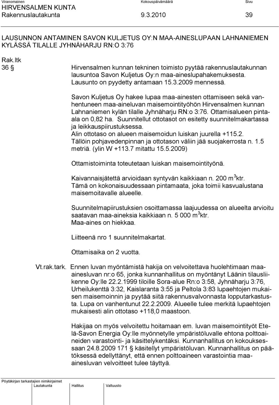 Kuljetus Oy:n maa-aineslupahakemuksesta. Lausunto on pyydetty antamaan 15.3.2009 mennessä.