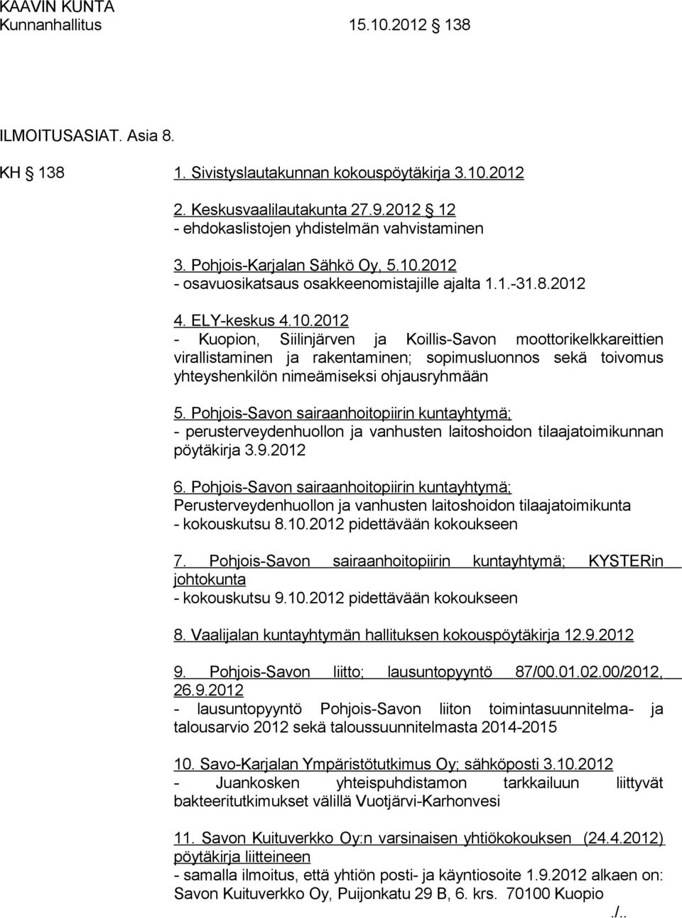 2012 - osavuosikatsaus osakkeenomistajille ajalta 1.1.-31.8.2012 4. ELY-keskus 4.10.
