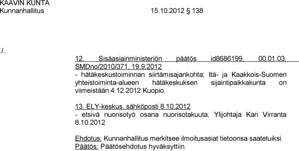 9.2012 - hätäkeskustoiminnan siirtämisajankohta; Itä- ja Kaakkois-Suomen yhteistoiminta-alueen hätäkeskuksen