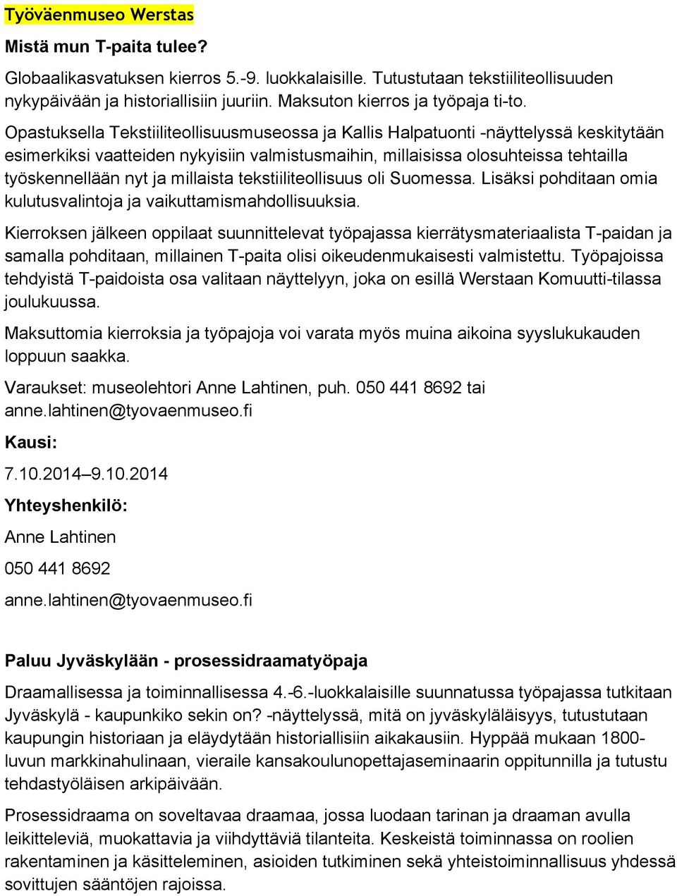 Opastuksella Tekstiiliteollisuusmuseossa ja Kallis Halpatuonti -näyttelyssä keskitytään esimerkiksi vaatteiden nykyisiin valmistusmaihin, millaisissa olosuhteissa tehtailla työskennellään nyt ja