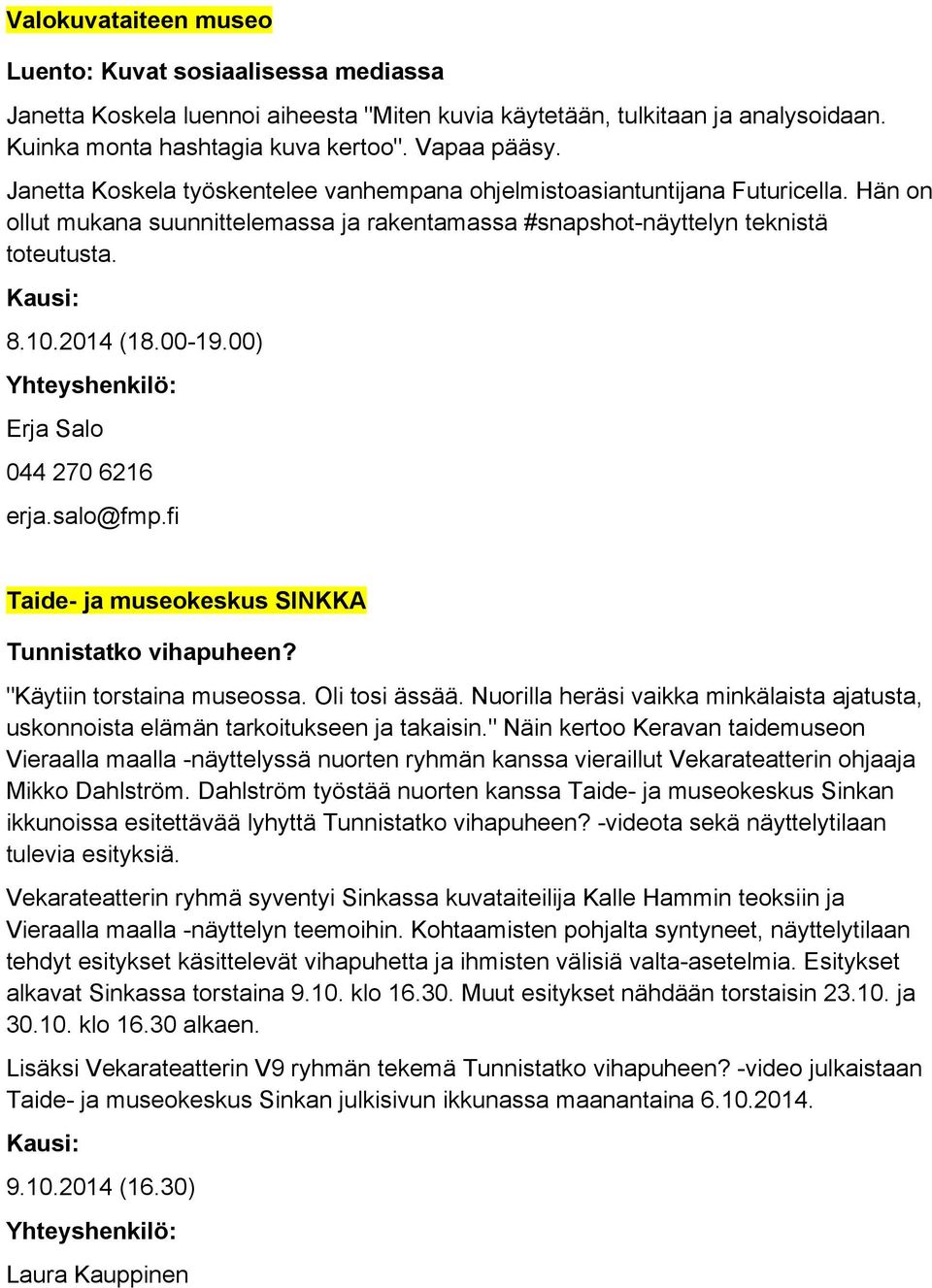 00) Erja Salo 044 270 6216 erja.salo@fmp.fi Taide- ja museokeskus SINKKA Tunnistatko vihapuheen? "Käytiin torstaina museossa. Oli tosi ässää.