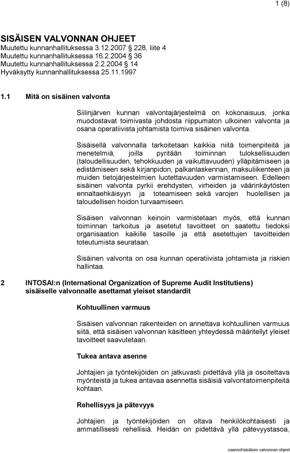 1 Mitä on sisäinen valvonta Siilinjärven kunnan valvontajärjestelmä on kokonaisuus, jonka muodostavat toimivasta johdosta riippumaton ulkoinen valvonta ja osana operatiivista johtamista toimiva