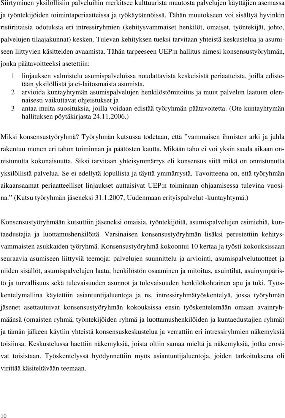 Tulevan kehityksen tueksi tarvitaan yhteistä keskustelua ja asumiseen liittyvien käsitteiden avaamista.