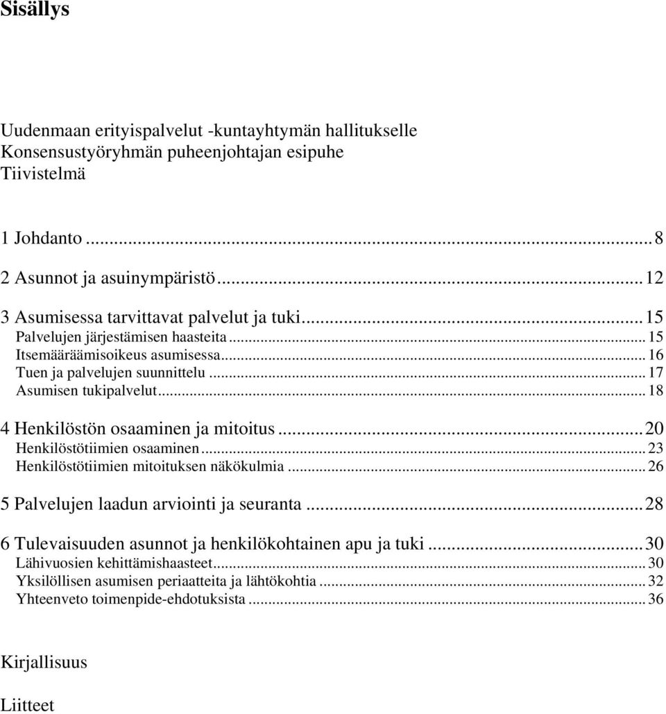 .. 17 Asumisen tukipalvelut... 18 4 Henkilöstön osaaminen ja mitoitus...20 Henkilöstötiimien osaaminen... 23 Henkilöstötiimien mitoituksen näkökulmia.