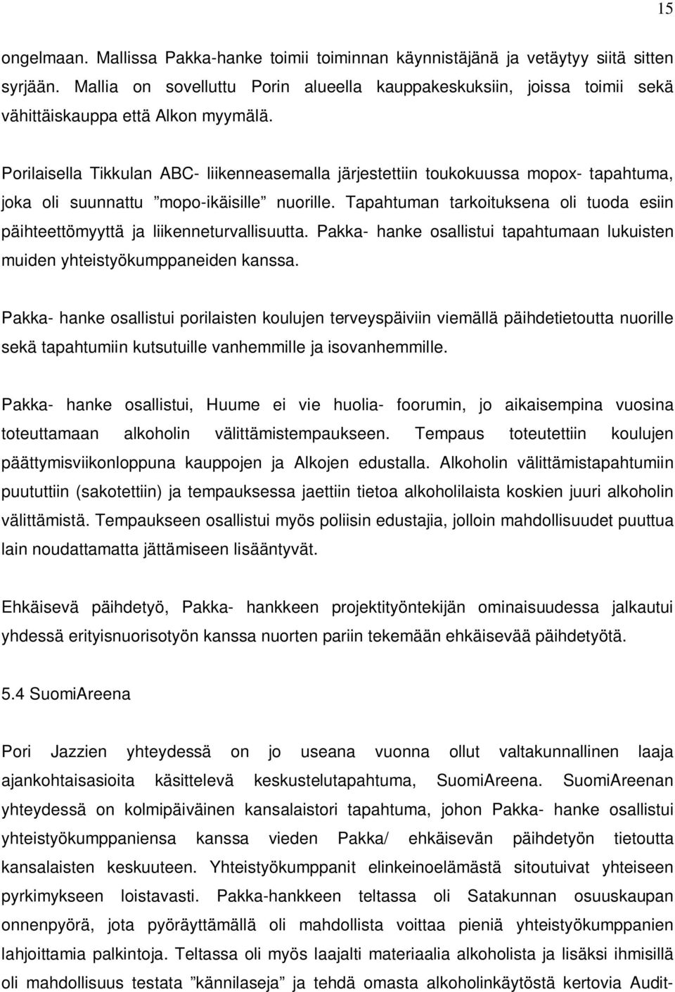 Porilaisella Tikkulan ABC- liikenneasemalla järjestettiin toukokuussa mopox- tapahtuma, joka oli suunnattu mopo-ikäisille nuorille.
