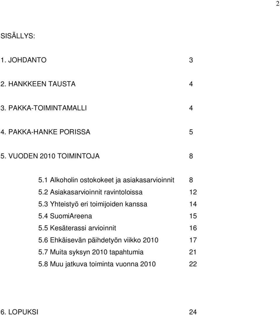 2 Asiakasarvioinnit ravintoloissa 12 5.3 Yhteistyö eri toimijoiden kanssa 14 5.4 SuomiAreena 15 5.