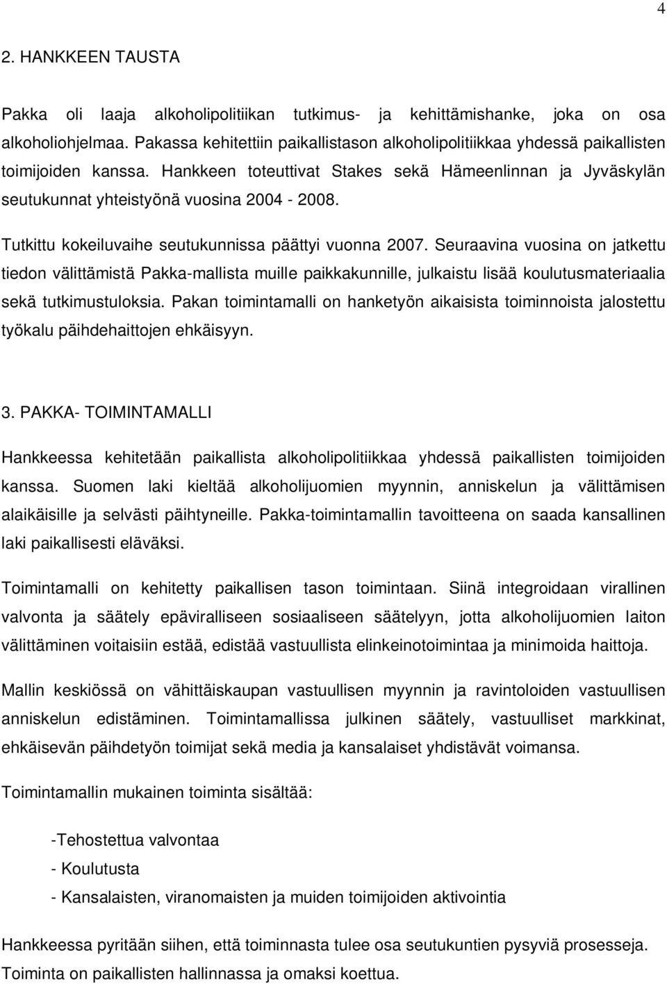 Tutkittu kokeiluvaihe seutukunnissa päättyi vuonna 2007.