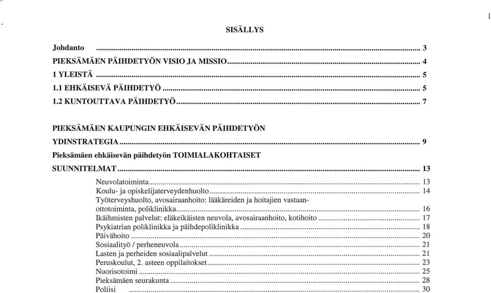 ja opiskelijaterveydenhuolto 14 Työterveyshuolto, avosairaanhoito: lääkäreiden ja hoitajien vastaan ottotoiminta, polikiinikka 16 Ikäihmisten palvelut: eläkeikäisten neuvola,