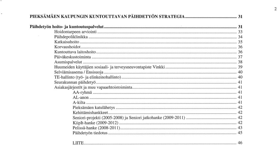 Päiväkeskustoiminta 37 Asumispalvelut 38 Huumeiden käyttäjien sosiaali- ja terveysneuvontapiste Vinkki 39 Selviämisasema / Ensisuoja 40 TE-hallinto (työ- ja elinkeinohallinto)