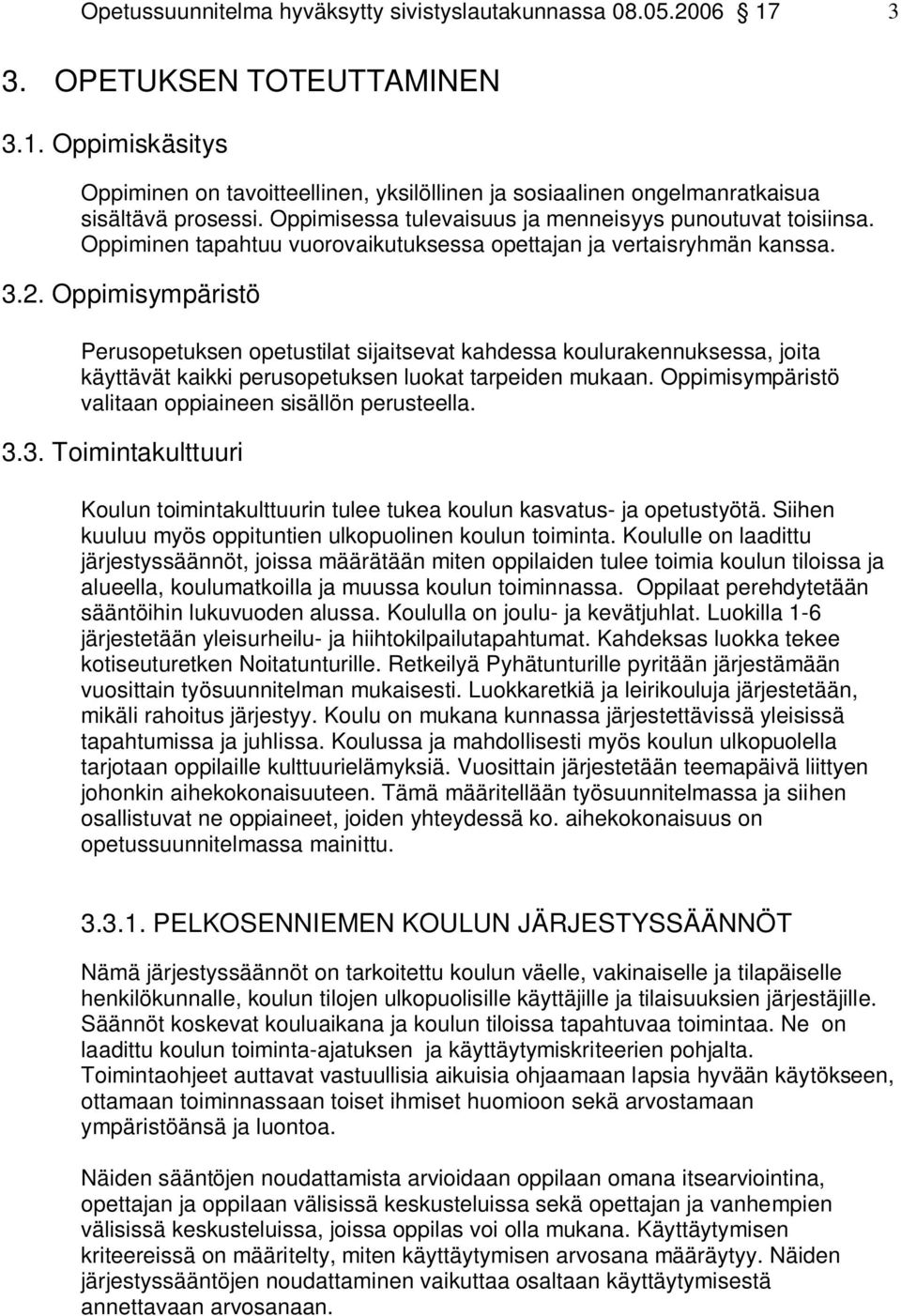 Oppimisympäristö Perusopetuksen opetustilat sijaitsevat kahdessa koulurakennuksessa, joita käyttävät kaikki perusopetuksen luokat tarpeiden mukaan.