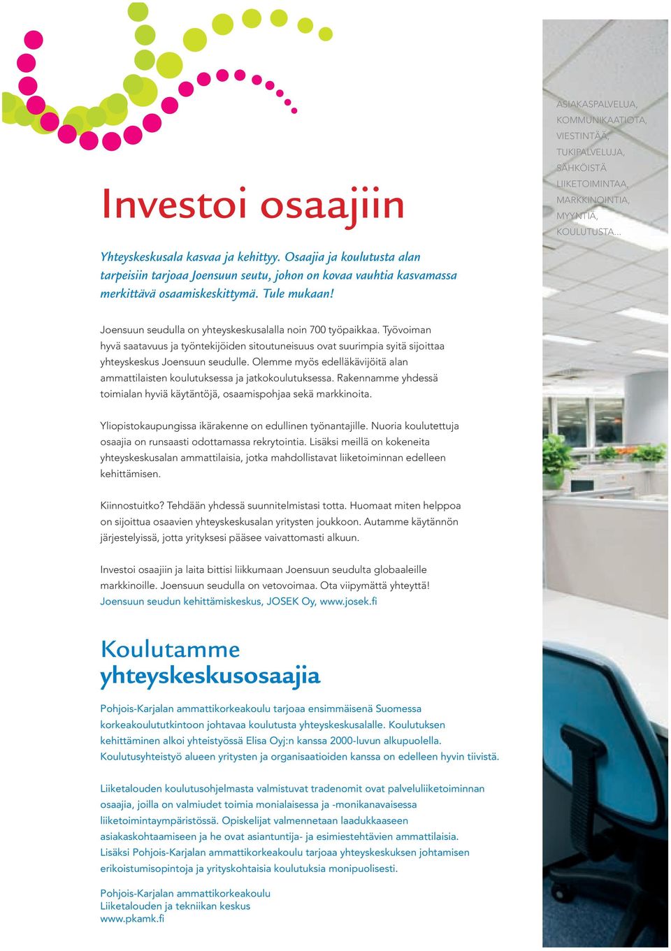 Työvoiman hyvä saatavuus ja työntekijöiden sitoutuneisuus ovat suurimpia syitä sijoittaa yhteyskeskus Joensuun seudulle.