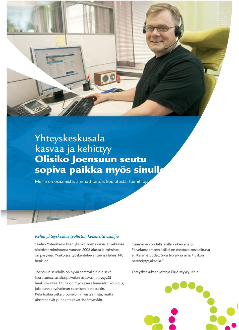 Yksiköissä työskentelee yhteensä lähes 140 henkilöä. Osaaminen on tällä alalla kaiken a ja o. Palveluosaamisen lisäksi on osattava sosiaaliturva eli Kelan etuudet.