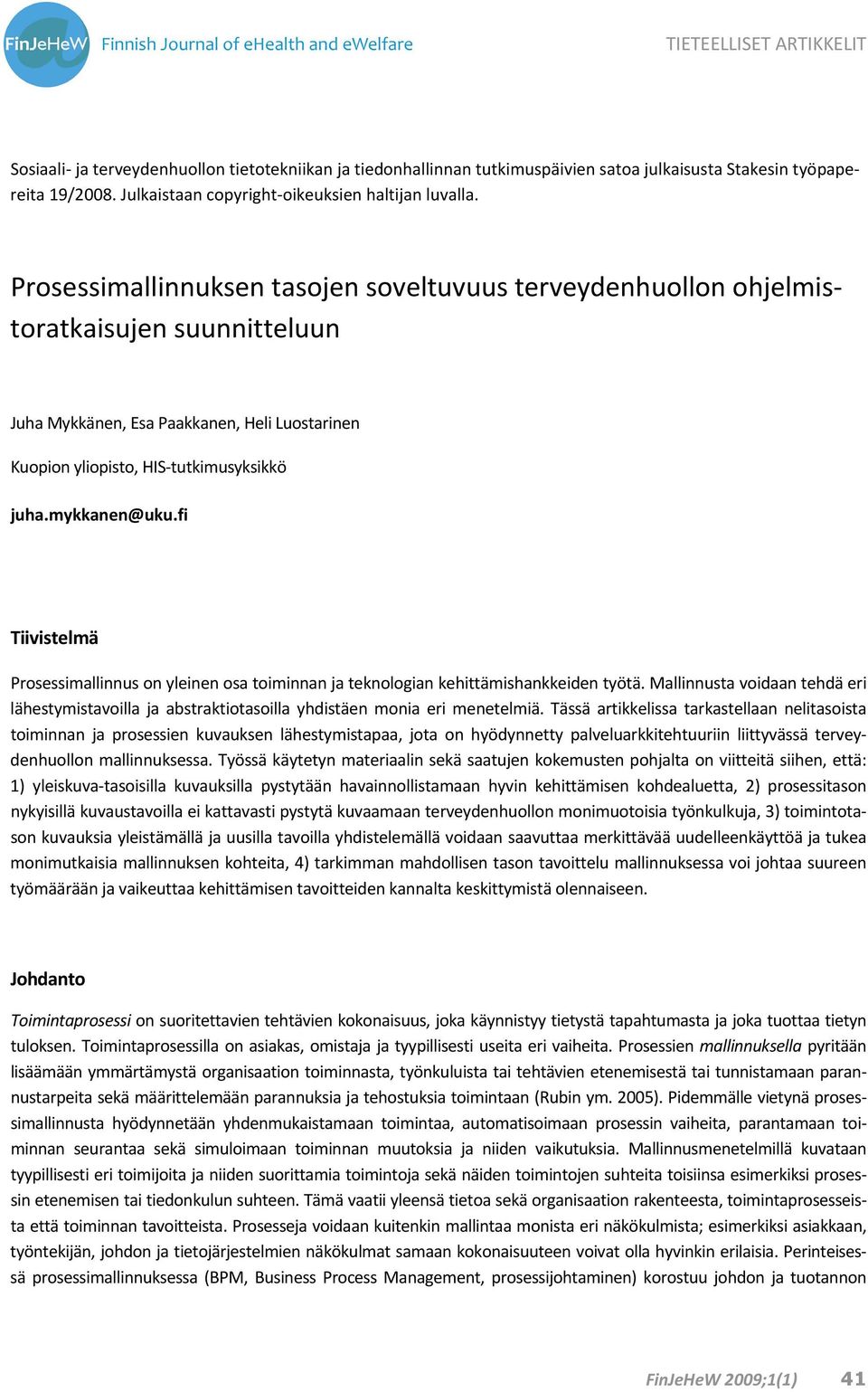 fi Tiivistelmä Prosessimallinnus on yleinen osa toiminnan ja teknologian kehittämishankkeiden työtä.