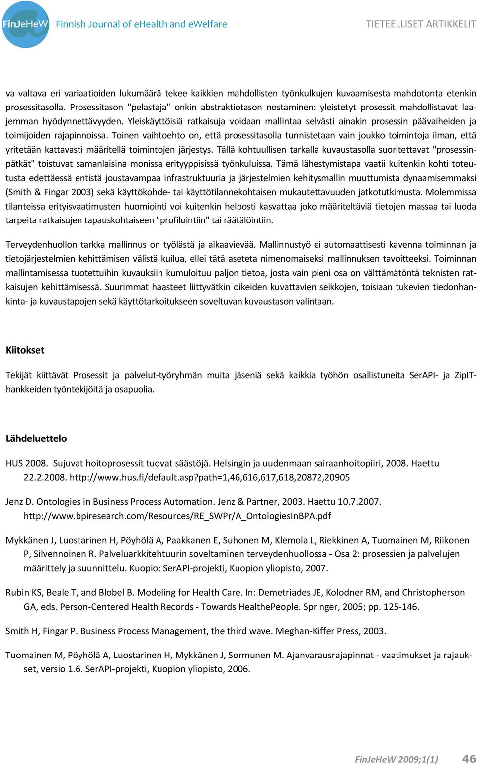 Yleiskäyttöisiä ratkaisuja voidaan mallintaa selvästi ainakin prosessin päävaiheiden ja toimijoiden rajapinnoissa.