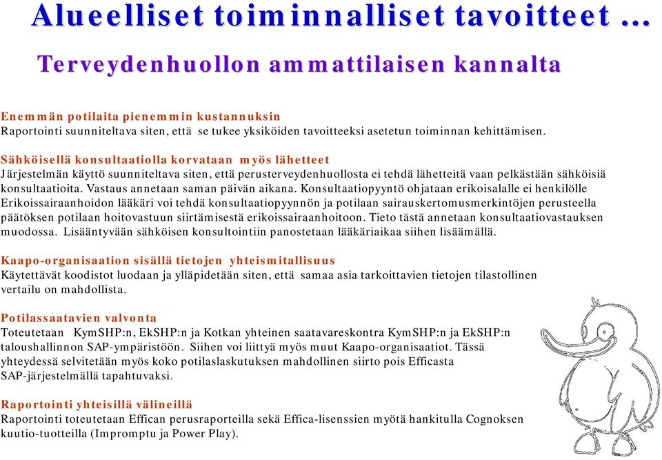 Sähköisellä konsultaatiolla korvataan myös lähetteet Järjestelmän käyttö suunniteltava siten, että perusterveydenhuollosta ei tehdä lähetteitä vaan pelkästään sähköisiä konsultaatioita.