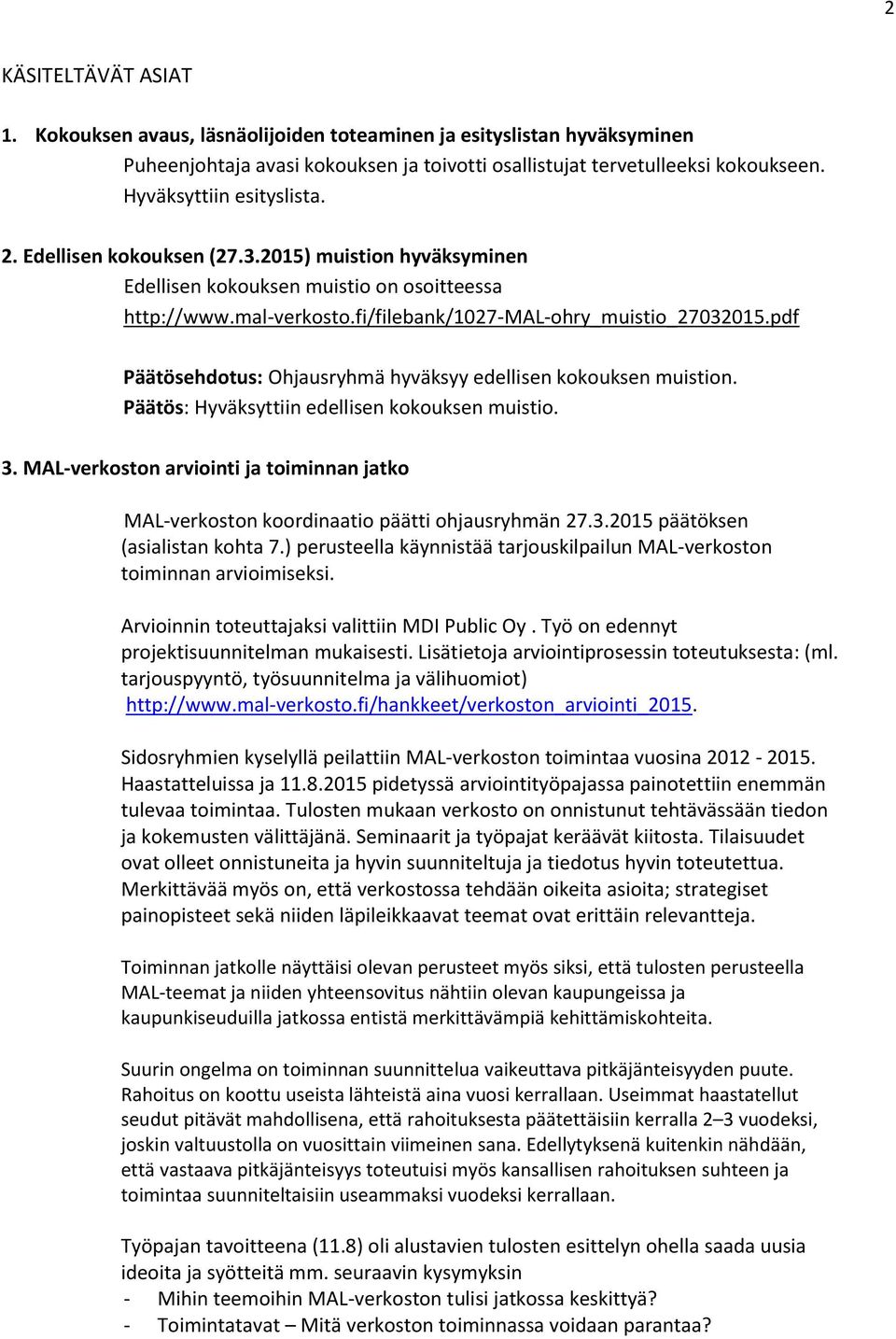 pdf Päätösehdotus: Ohjausryhmä hyväksyy edellisen kokouksen muistion. Päätös: Hyväksyttiin edellisen kokouksen muistio. 3.