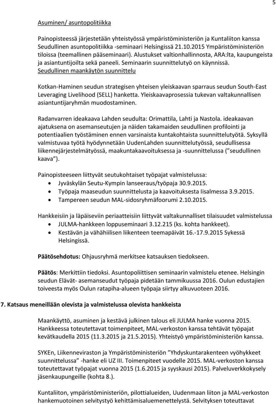 Seudullinen maankäytön suunnittelu Kotkan-Haminen seudun strategisen yhteisen yleiskaavan sparraus seudun South-East Leveraging Livelihood (SELL) hanketta.