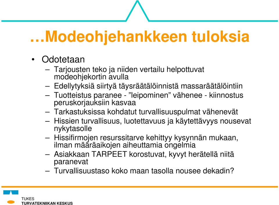 turvallisuuspulmat vähenevät Hissien turvallisuus, luotettavuus ja käytettävyys nousevat nykytasolle Hissifirmojen resurssitarve kehittyy