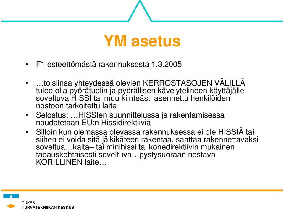 kiinteästi asennettu henkilöiden nostoon tarkoitettu laite Selostus: HISSIen suunnittelussa ja rakentamisessa noudatetaan EU:n Hissidirektiiviä