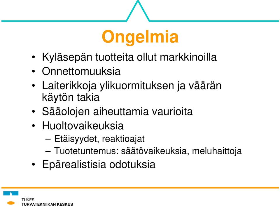 aiheuttamia vaurioita Huoltovaikeuksia Etäisyydet, reaktioajat