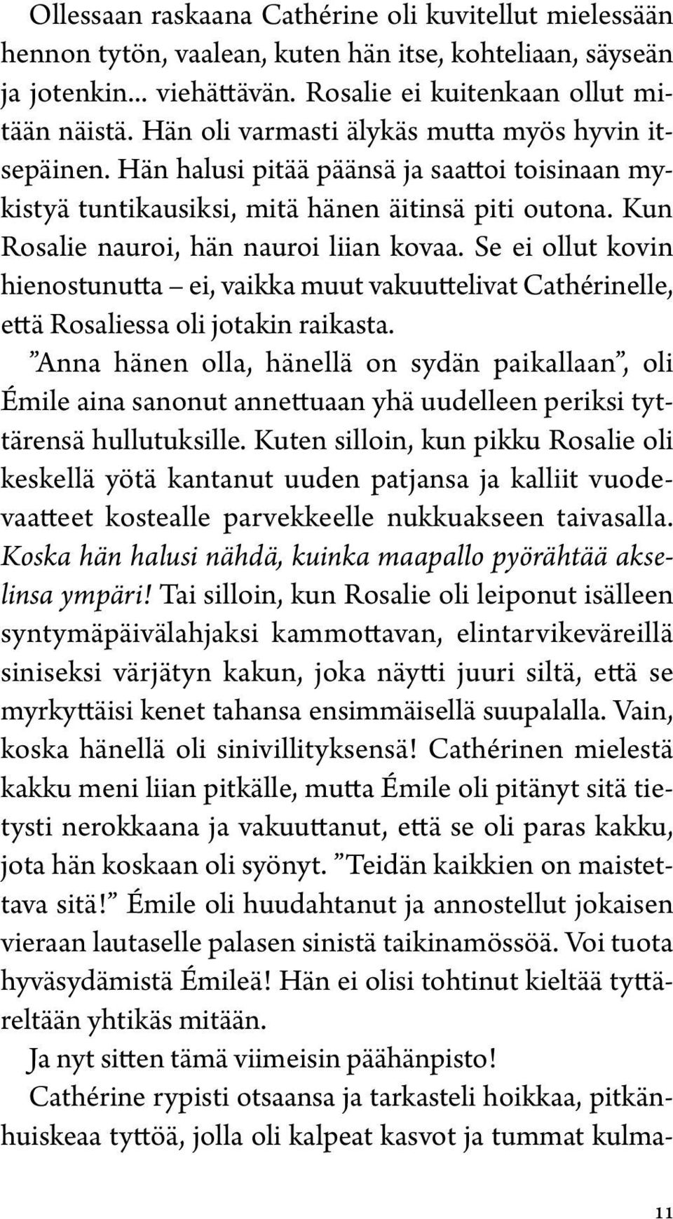 Se ei ollut kovin hienostunutta ei, vaikka muut vakuuttelivat Cathérinelle, että Rosaliessa oli jotakin raikasta.