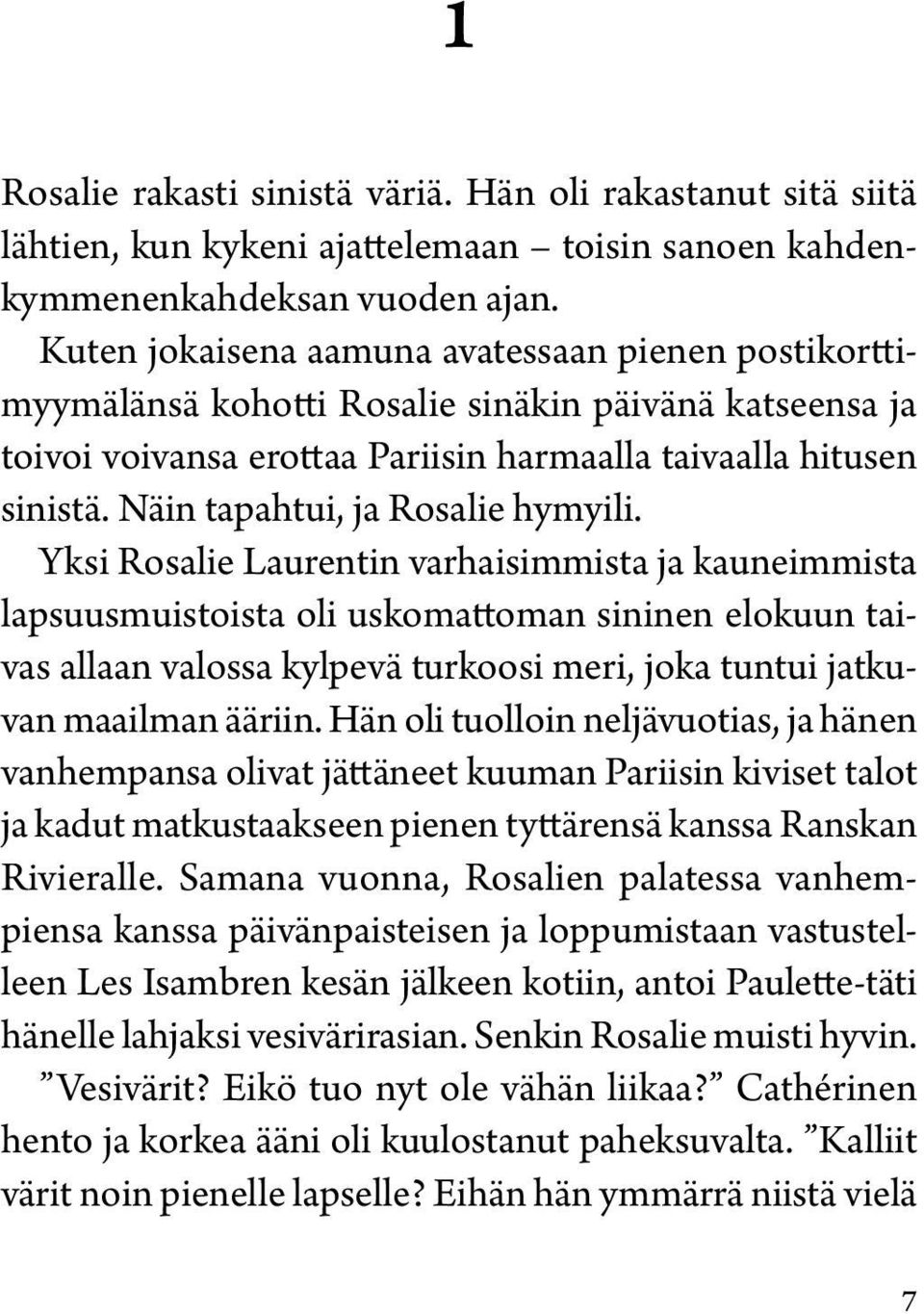 Näin tapahtui, ja Rosalie hymyili.