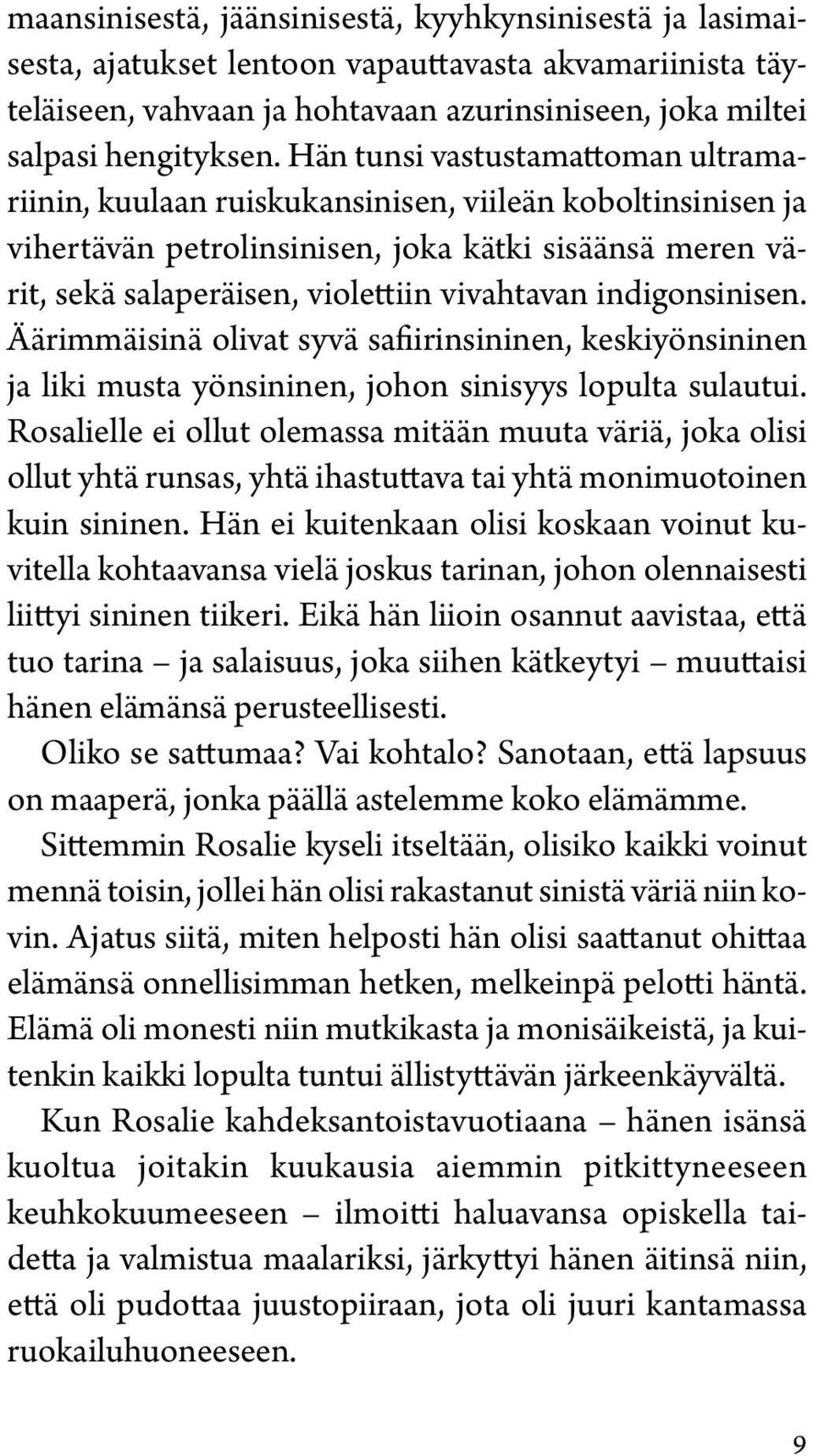 indigonsinisen. Äärimmäisinä olivat syvä safiirinsininen, keskiyönsininen ja liki musta yönsininen, johon sinisyys lopulta sulautui.