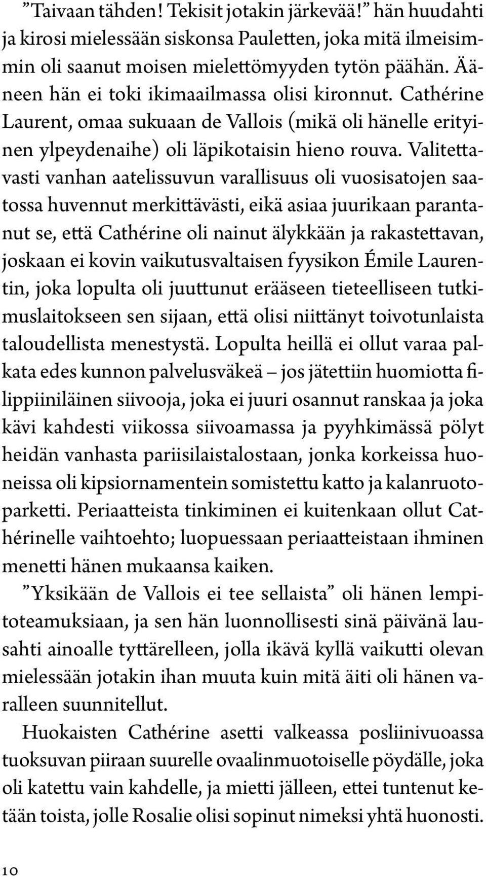 Valitettavasti vanhan aatelissuvun varallisuus oli vuosisatojen saatossa huvennut merkittävästi, eikä asiaa juurikaan parantanut se, että Cathérine oli nainut älykkään ja rakastettavan, joskaan ei