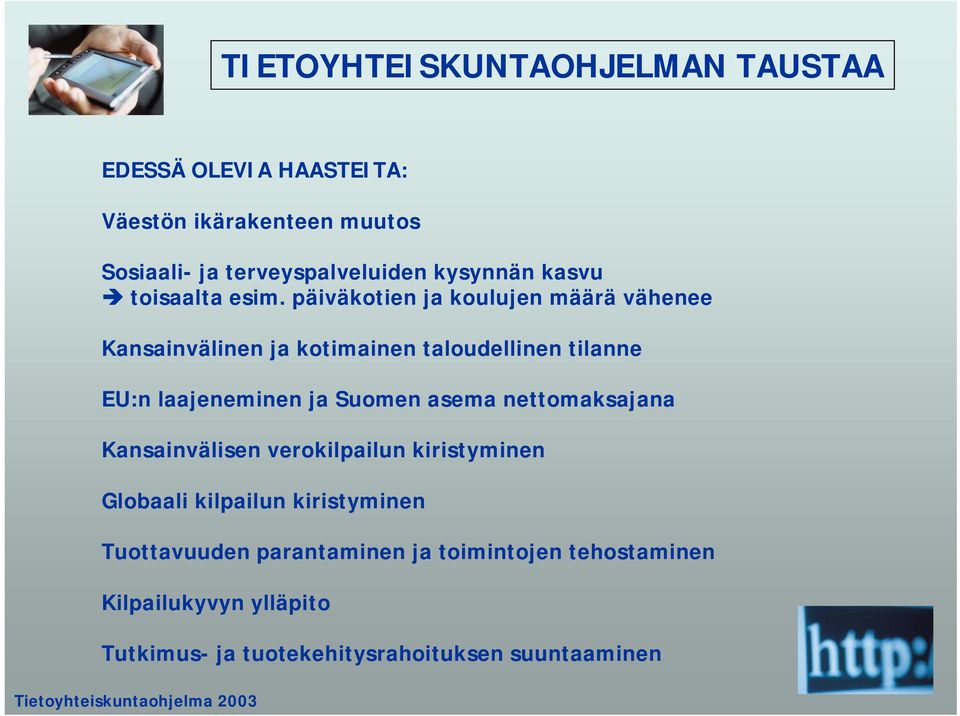 päiväkotien ja koulujen määrä vähenee Kansainvälinen ja kotimainen taloudellinen tilanne EU:n laajeneminen ja Suomen