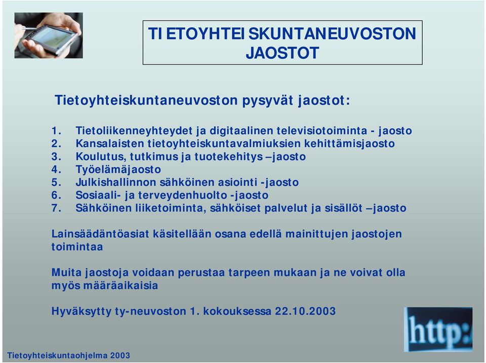 Julkishallinnon sähköinen asiointi -jaosto 6. Sosiaali- ja terveydenhuolto -jaosto 7.