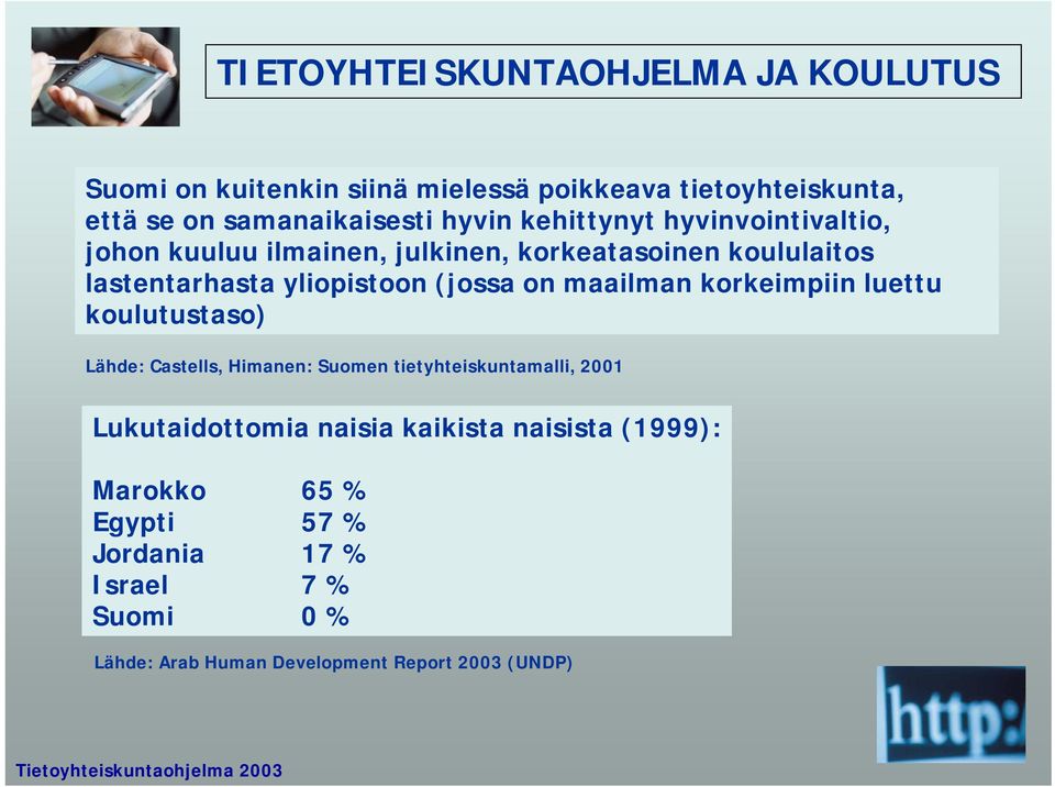 on maailman korkeimpiin luettu koulutustaso) Lähde: Castells, Himanen: Suomen tietyhteiskuntamalli, 2001 Lukutaidottomia naisia