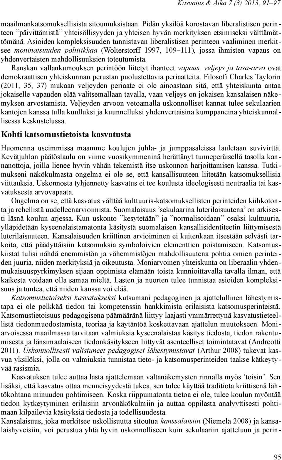 toteutumista. Ranskan vallankumouksen perintöön liitetyt ihanteet vapaus, veljeys ja tasa-arvo ovat demokraattisen yhteiskunnan perustan puolustettavia periaatteita.