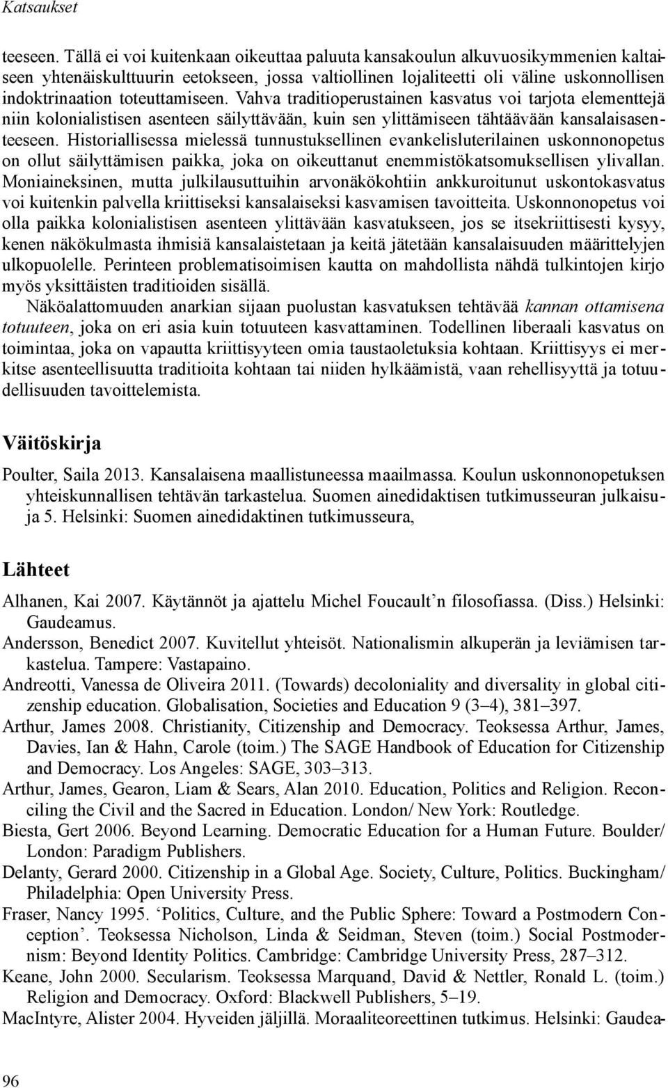 toteuttamiseen. Vahva traditioperustainen kasvatus voi tarjota elementtejä niin kolonialistisen asenteen säilyttävään, kuin sen ylittämiseen tähtäävään kansalaisasenteeseen.