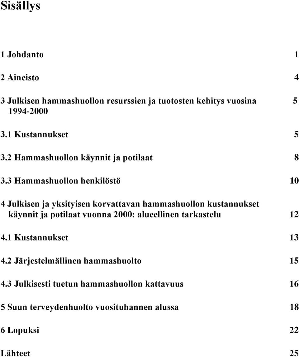 3 Hammashuollon henkilöstö 10 4 Julkisen ja yksityisen korvattavan hammashuollon kustannukset käynnit ja potilaat vuonna