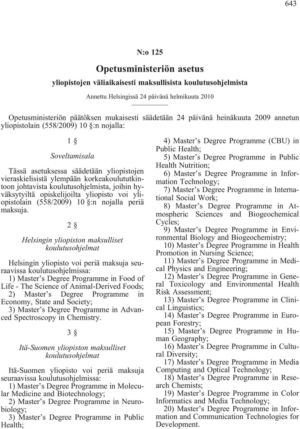 koulutusohjelmista, joihin hyväksytyiltä opiskelijoilta yliopisto voi yliopistolain (558/2009) 10 :n nojalla periä maksuja.