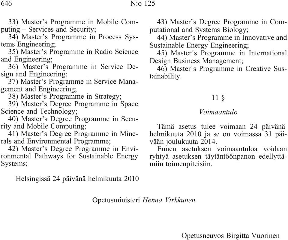 and 40) Master s Degree Programme in Security and Mobile Computing; 41) Master s Degree Programme in Minerals and Environmental Programme; 42) Master s Degree Programme in Environmental Pathways for