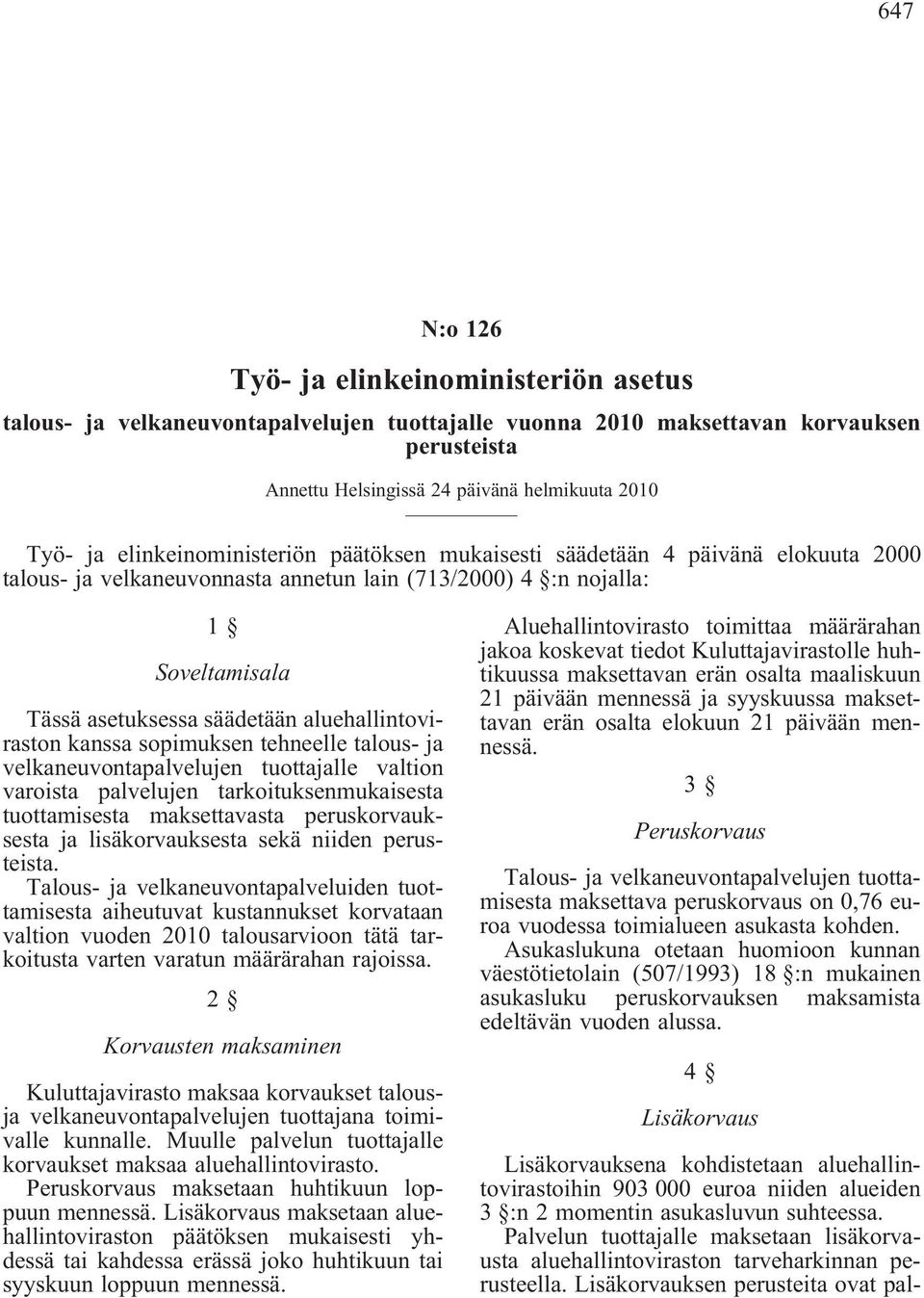 aluehallintoviraston kanssa sopimuksen tehneelle talous- ja velkaneuvontapalvelujen tuottajalle valtion varoista palvelujen tarkoituksenmukaisesta tuottamisesta maksettavasta peruskorvauksesta ja