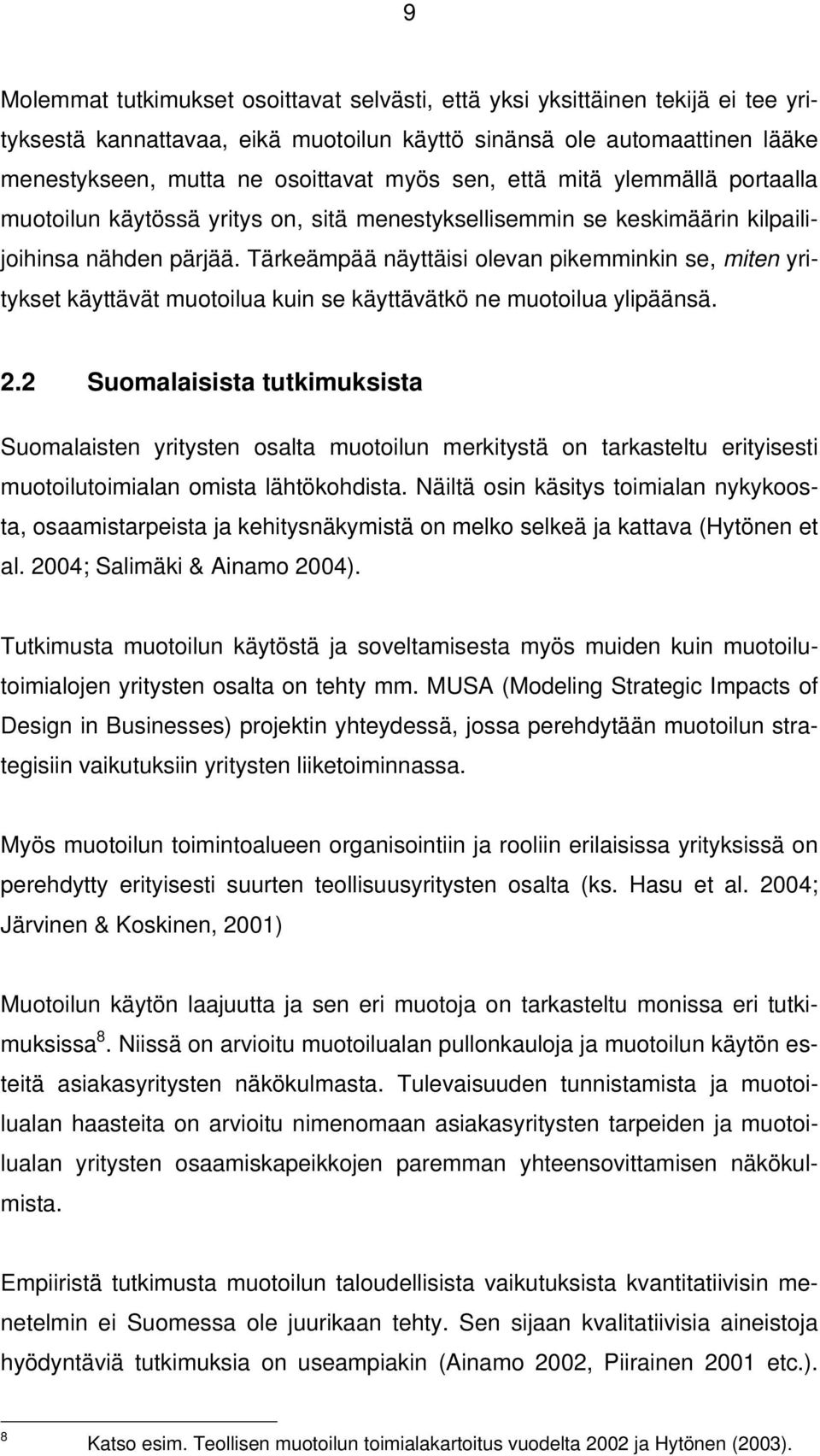 Tärkeämpää näyttäisi olevan pikemminkin se, miten yritykset käyttävät muotoilua kuin se käyttävätkö ne muotoilua ylipäänsä. 2.