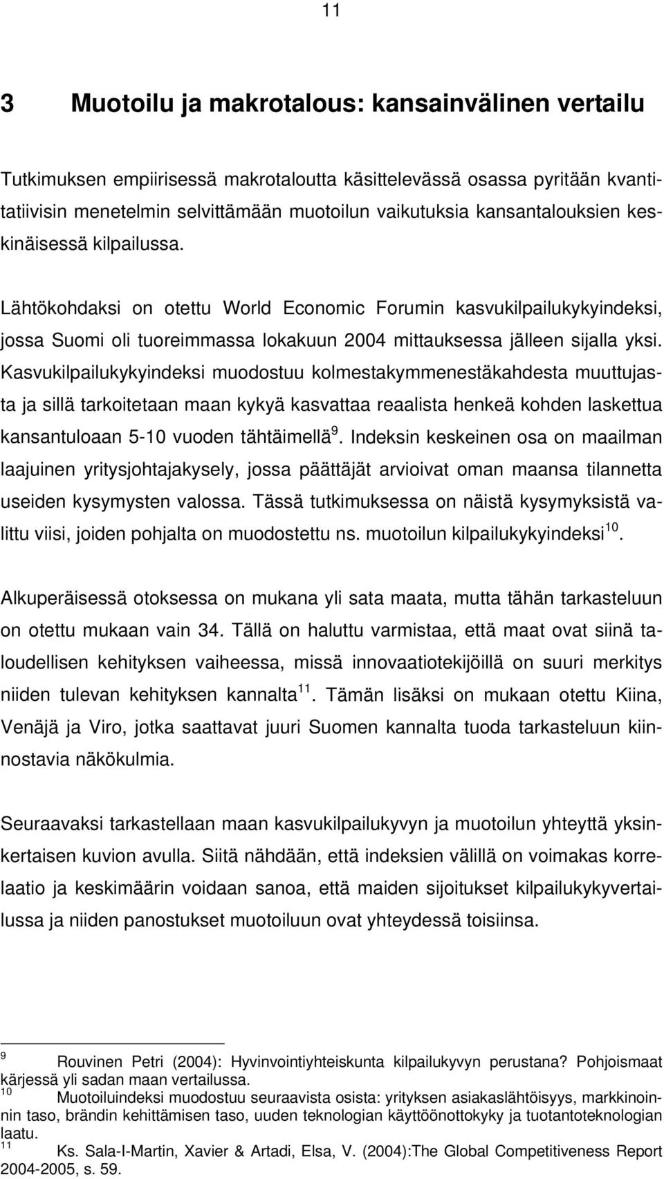 Kasvukilpailukykyindeksi muodostuu kolmestakymmenestäkahdesta muuttujasta ja sillä tarkoitetaan maan kykyä kasvattaa reaalista henkeä kohden laskettua kansantuloaan 5-10 vuoden tähtäimellä 9.