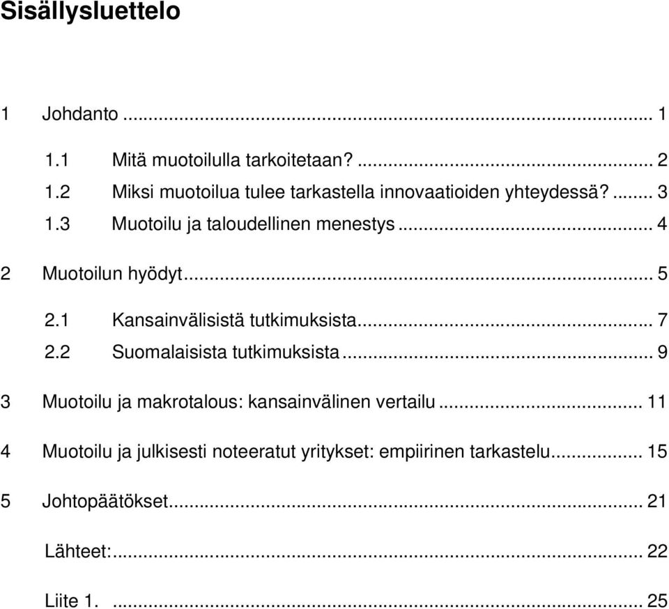 .. 4 2 Muotoilun hyödyt... 5 2.1 Kansainvälisistä tutkimuksista... 7 2.2 Suomalaisista tutkimuksista.