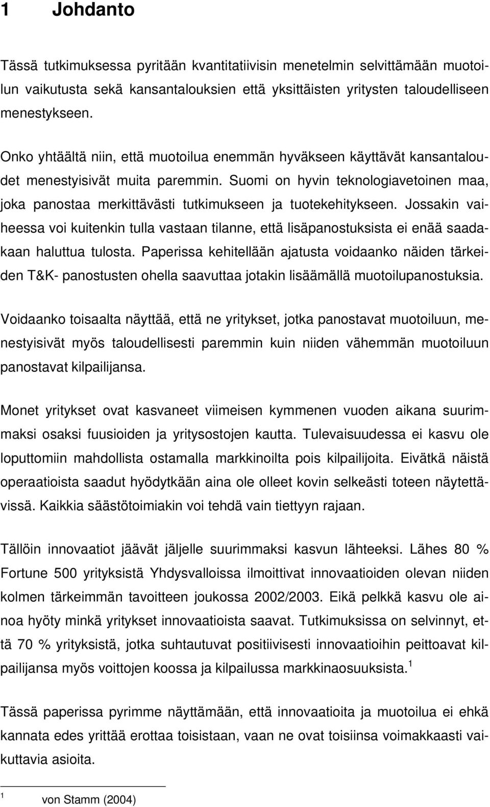 Suomi on hyvin teknologiavetoinen maa, joka panostaa merkittävästi tutkimukseen ja tuotekehitykseen.