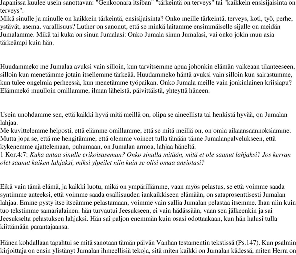 Mikä tai kuka on sinun Jumalasi: Onko Jumala sinun Jumalasi, vai onko jokin muu asia tärkeämpi kuin hän.