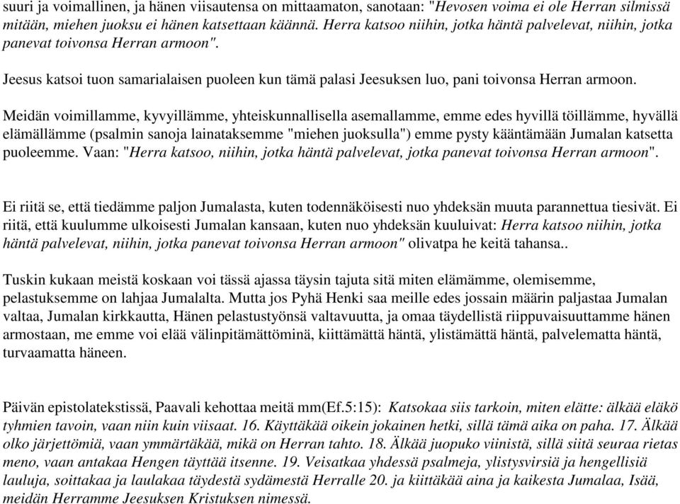 Meidän voimillamme, kyvyillämme, yhteiskunnallisella asemallamme, emme edes hyvillä töillämme, hyvällä elämällämme (psalmin sanoja lainataksemme "miehen juoksulla") emme pysty kääntämään Jumalan