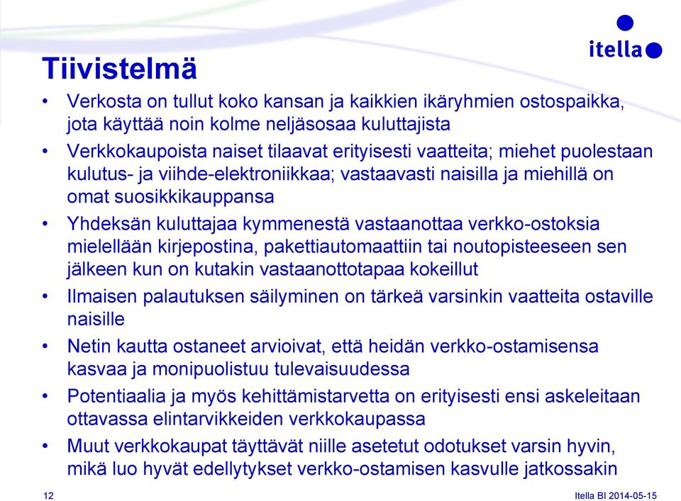 tai noutopisteeseen sen jälkeen kun on kutakin vastaanottotapaa kokeillut Ilmaisen palautuksen säilyminen on tärkeä varsinkin vaatteita ostaville naisille Netin kautta ostaneet arvioivat, että heidän