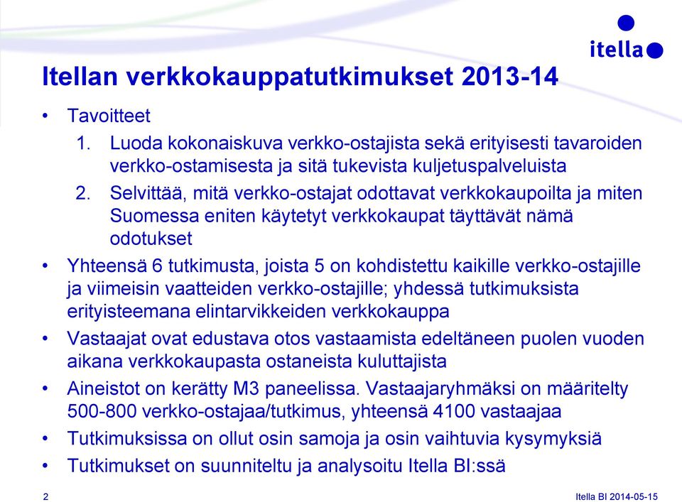 verkko-ostajille ja viimeisin vaatteiden verkko-ostajille; yhdessä tutkimuksista erityisteemana elintarvikkeiden verkkokauppa Vastaajat ovat edustava otos vastaamista edeltäneen puolen vuoden aikana