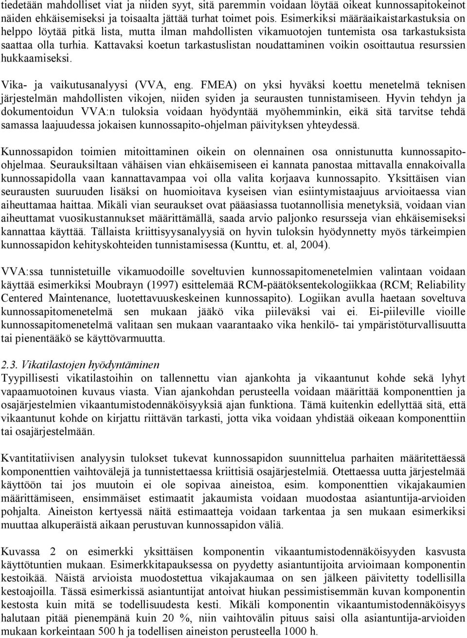 Kattavaksi koetun tarkastuslistan noudattaminen voikin osoittautua resurssien hukkaamiseksi. Vika ja vaikutusanalyysi (VVA, eng.