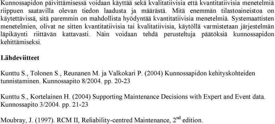 Systemaattisten menetelmien, olivat ne sitten kvantitatiivisia tai kvalitatiivisia, käytöllä varmistetaan järjestelmän läpikäynti riittävän kattavasti.