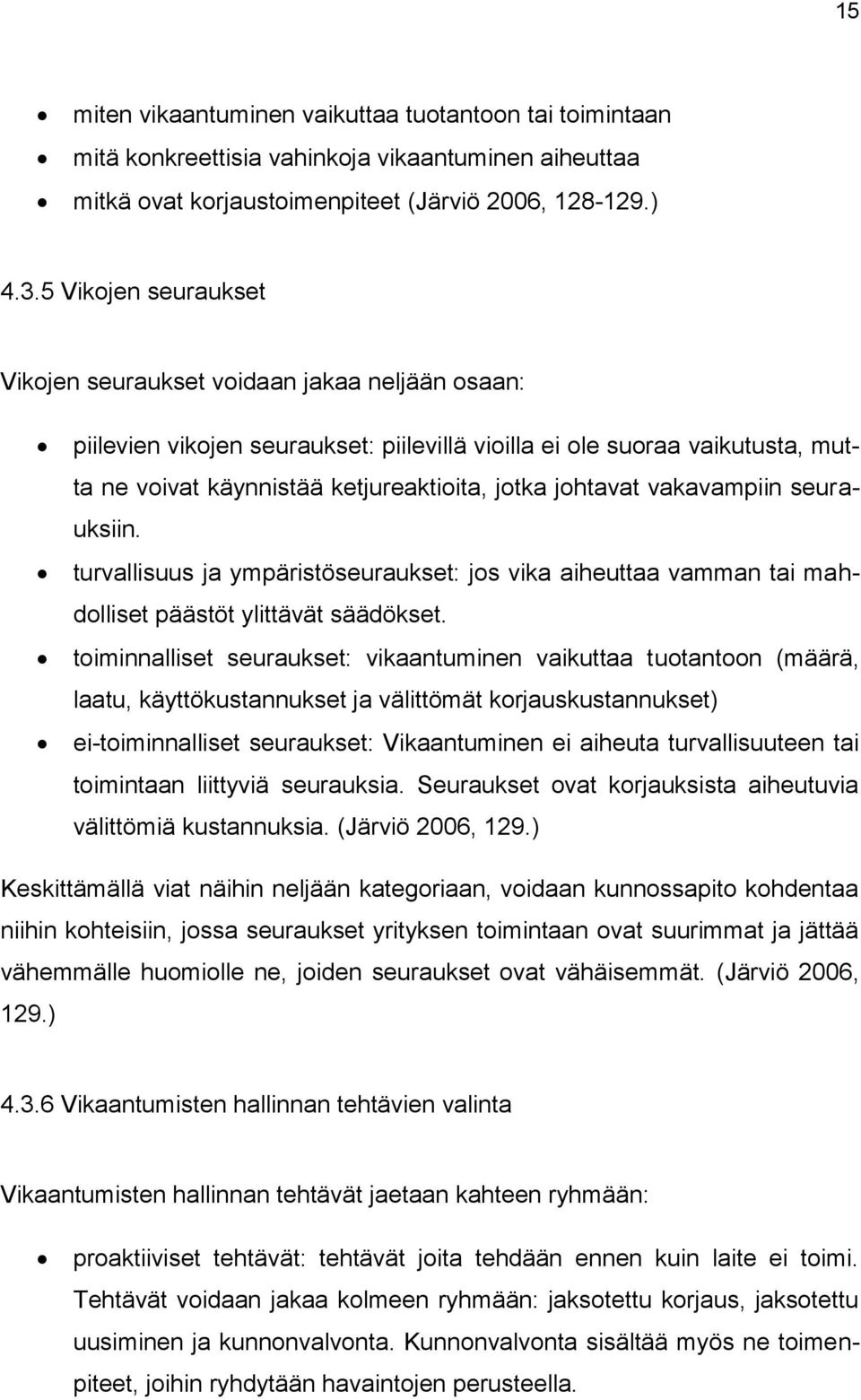 johtavat vakavampiin seurauksiin. turvallisuus ja ympäristöseuraukset: jos vika aiheuttaa vamman tai mahdolliset päästöt ylittävät säädökset.