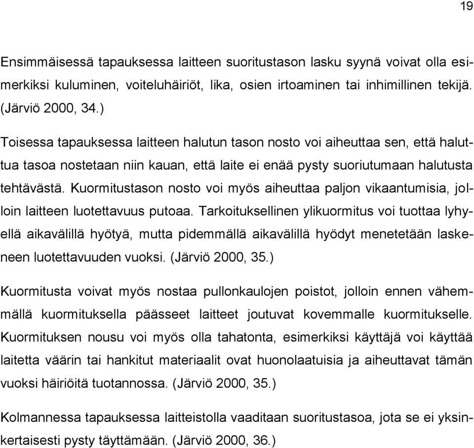 Kuormitustason nosto voi myös aiheuttaa paljon vikaantumisia, jolloin laitteen luotettavuus putoaa.